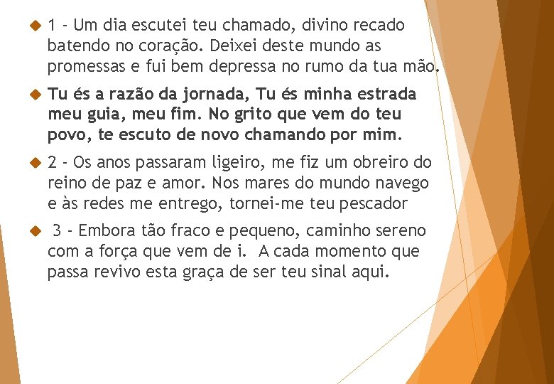  1 - Um dia escutei teu chamado, divino recado batendo no coração. Deixei