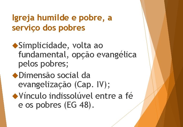 Igreja humilde e pobre, a serviço dos pobres Simplicidade, volta ao fundamental, opção evangélica