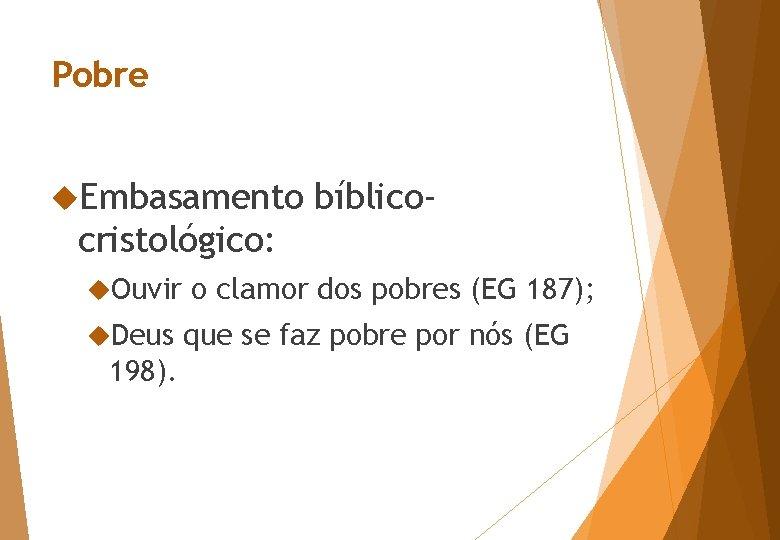 Pobre Embasamento bíblico- cristológico: Ouvir Deus 198). o clamor dos pobres (EG 187); que