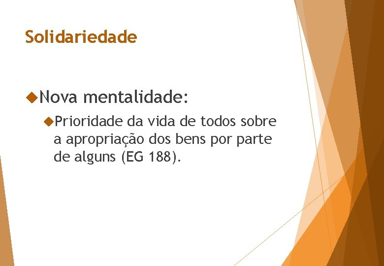 Solidariedade Nova mentalidade: Prioridade da vida de todos sobre a apropriação dos bens por