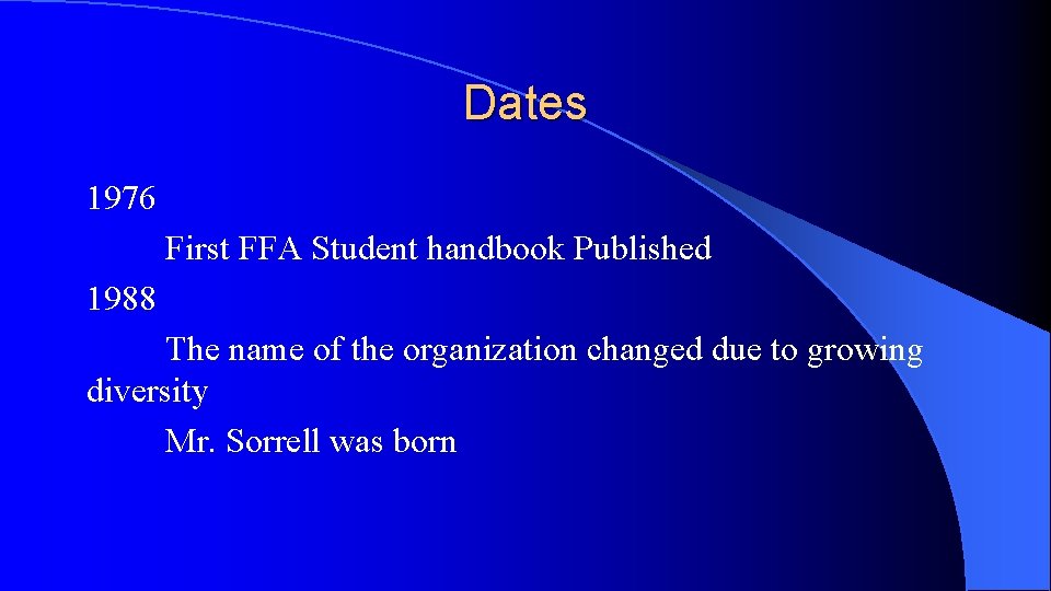 Dates 1976 First FFA Student handbook Published 1988 The name of the organization changed