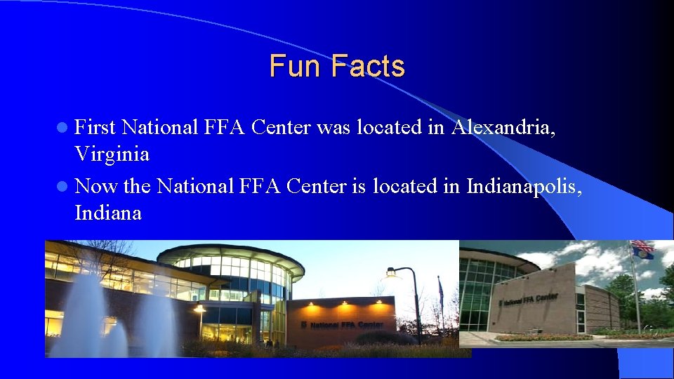 Fun Facts l First National FFA Center was located in Alexandria, Virginia l Now