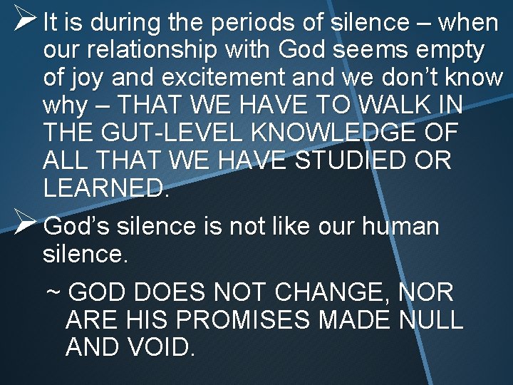 Ø It is during the periods of silence – when our relationship with God