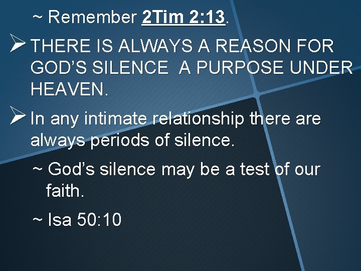 ~ Remember 2 Tim 2: 13. Ø THERE IS ALWAYS A REASON FOR GOD’S ~ Remember 2 Tim 2: 13. Ø THERE IS ALWAYS A REASON FOR GOD’S