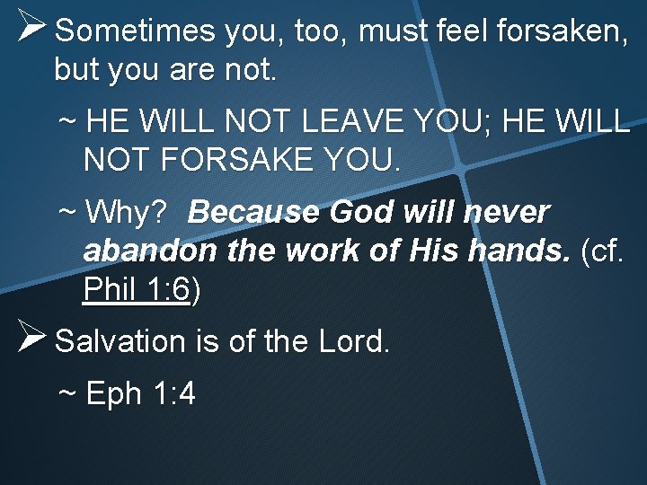 Ø Sometimes you, too, must feel forsaken, but you are not. ~ HE WILL Ø Sometimes you, too, must feel forsaken, but you are not. ~ HE WILL