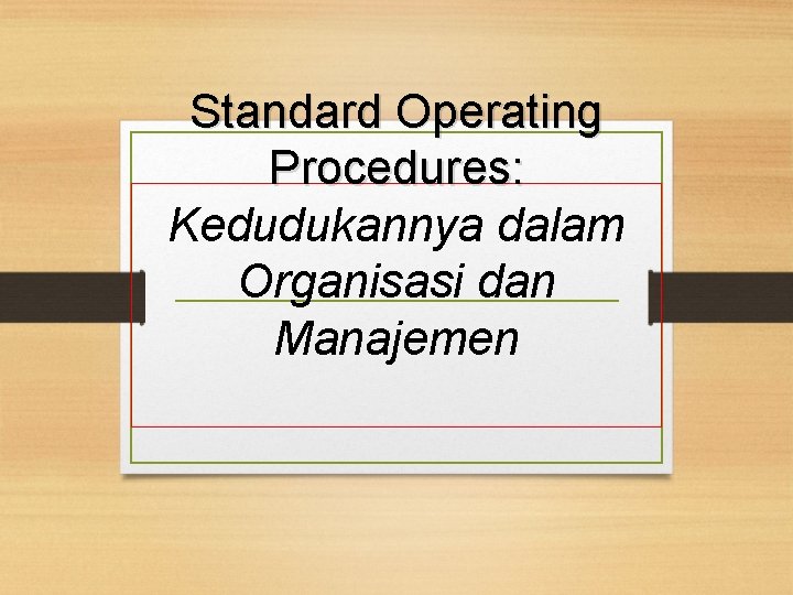 Standard Operating Procedures: Kedudukannya dalam Organisasi dan Manajemen 