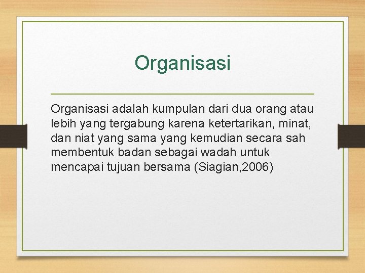 Organisasi adalah kumpulan dari dua orang atau lebih yang tergabung karena ketertarikan, minat, dan