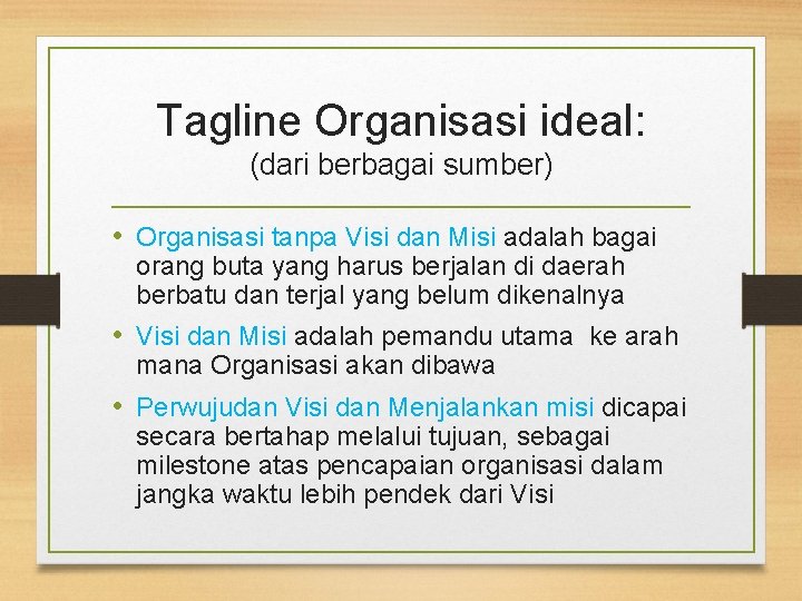 Tagline Organisasi ideal: (dari berbagai sumber) • Organisasi tanpa Visi dan Misi adalah bagai