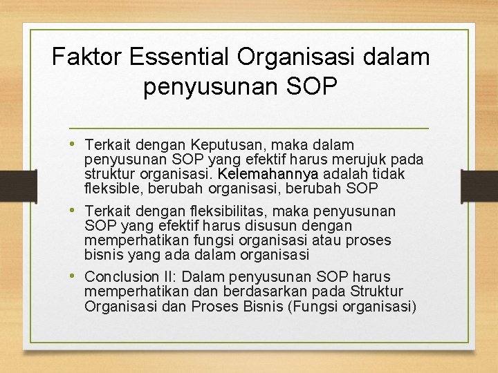 Faktor Essential Organisasi dalam penyusunan SOP • Terkait dengan Keputusan, maka dalam penyusunan SOP