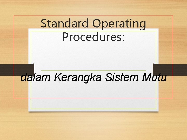 Standard Operating Procedures: dalam Kerangka Sistem Mutu 