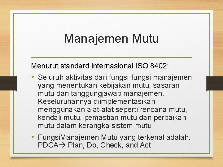 Manajemen Mutu Menurut standard internasional ISO 8402: • Seluruh aktivitas dari fungsi-fungsi manajemen yang