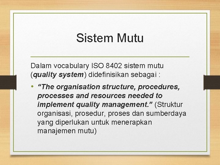 Sistem Mutu Dalam vocabulary ISO 8402 sistem mutu (quality system) didefinisikan sebagai : •