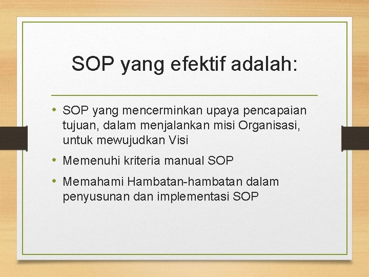 SOP yang efektif adalah: • SOP yang mencerminkan upaya pencapaian tujuan, dalam menjalankan misi