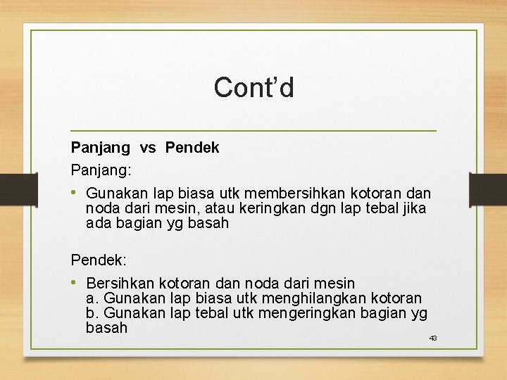 Cont’d Panjang vs Pendek Panjang: • Gunakan lap biasa utk membersihkan kotoran dan noda