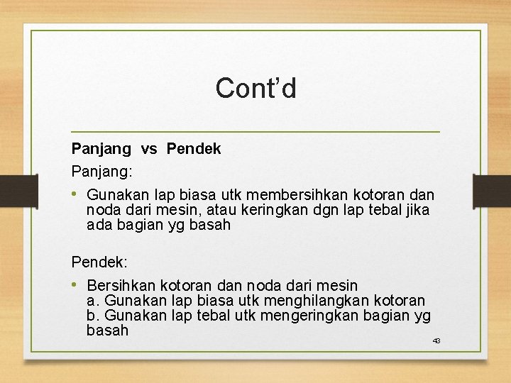 Cont’d Panjang vs Pendek Panjang: • Gunakan lap biasa utk membersihkan kotoran dan noda
