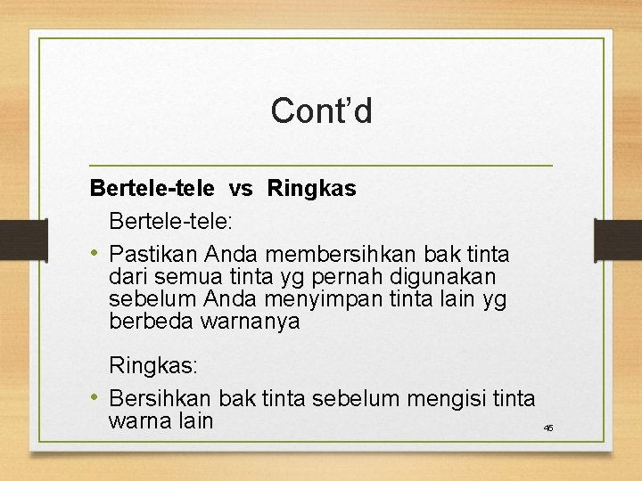 Cont’d Bertele-tele vs Ringkas Bertele-tele: • Pastikan Anda membersihkan bak tinta dari semua tinta