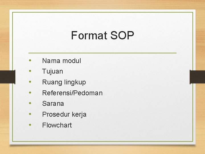 Format SOP • • Nama modul Tujuan Ruang lingkup Referensi/Pedoman Sarana Prosedur kerja Flowchart