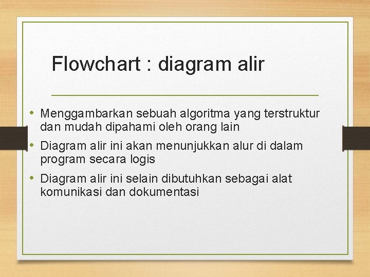 Flowchart : diagram alir • Menggambarkan sebuah algoritma yang terstruktur dan mudah dipahami oleh