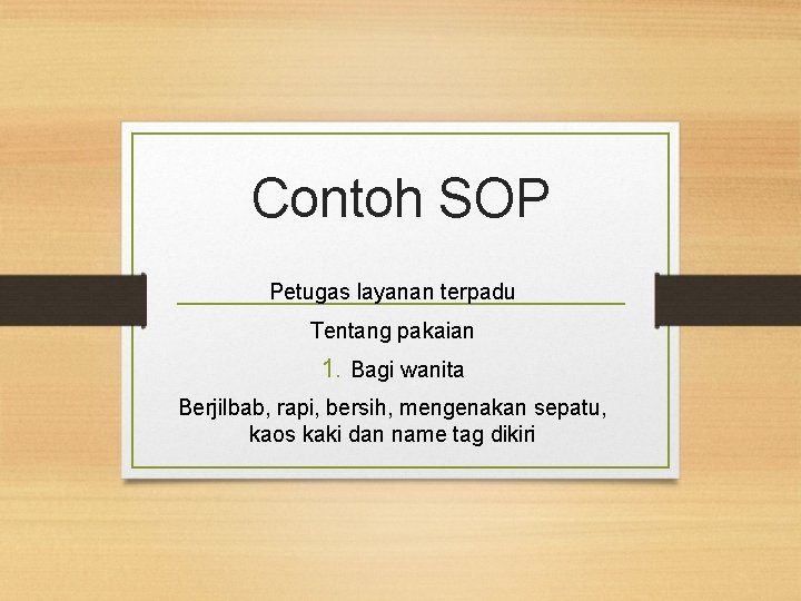 Contoh SOP Petugas layanan terpadu Tentang pakaian 1. Bagi wanita Berjilbab, rapi, bersih, mengenakan