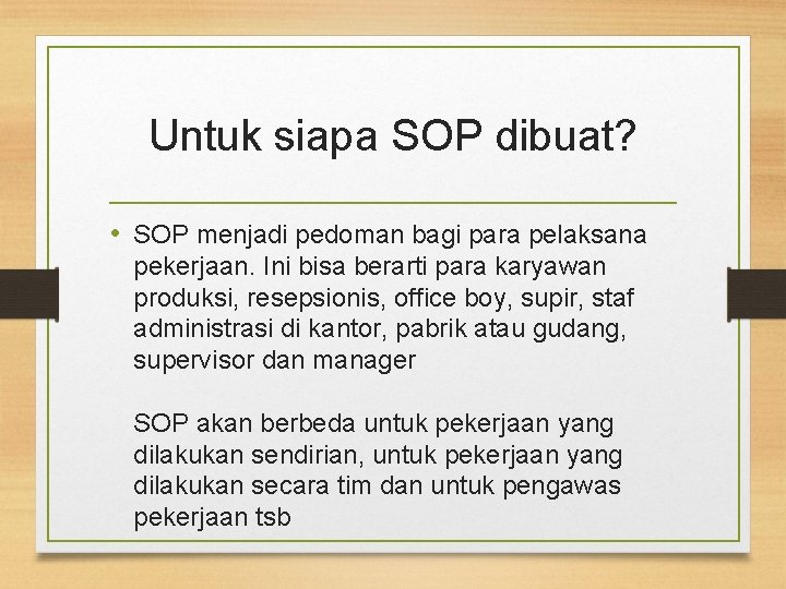Untuk siapa SOP dibuat? • SOP menjadi pedoman bagi para pelaksana pekerjaan. Ini bisa