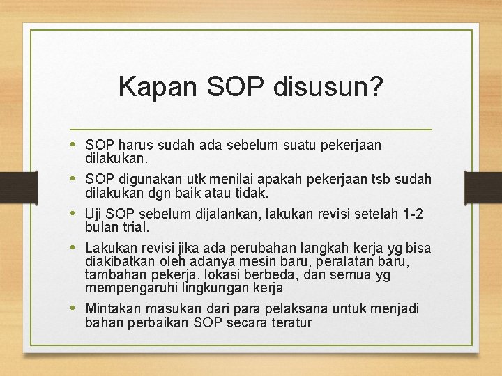 Kapan SOP disusun? • SOP harus sudah ada sebelum suatu pekerjaan dilakukan. • SOP