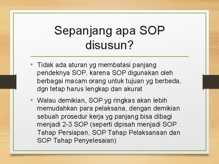 Sepanjang apa SOP disusun? • Tidak ada aturan yg membatasi panjang pendeknya SOP, karena