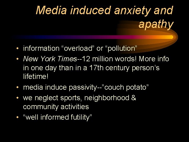 Media induced anxiety and apathy • information “overload” or “pollution” • New York Times--12