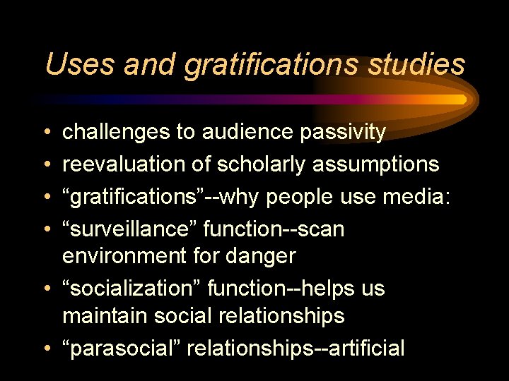 Uses and gratifications studies • • challenges to audience passivity reevaluation of scholarly assumptions