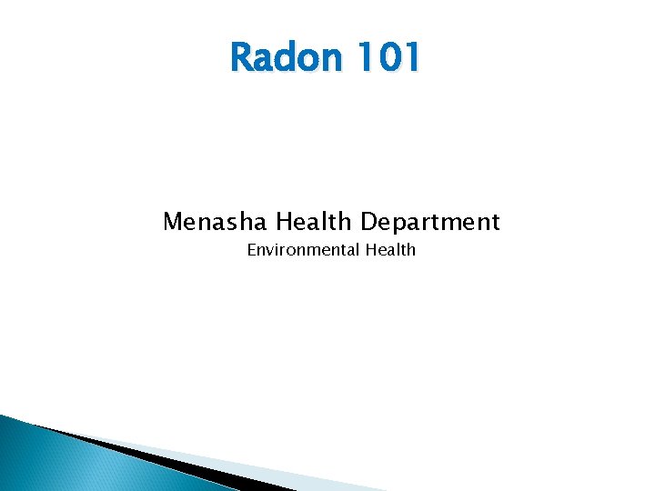 Radon 101 Menasha Health Department Environmental Health 