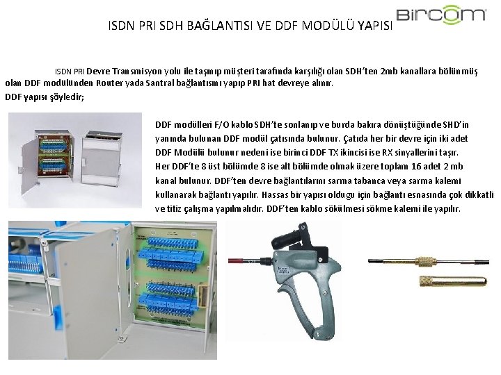 ISDN PRI SDH BAĞLANTISI VE DDF MODÜLÜ YAPISI ISDN PRI Devre Transmisyon yolu ile ISDN PRI SDH BAĞLANTISI VE DDF MODÜLÜ YAPISI ISDN PRI Devre Transmisyon yolu ile