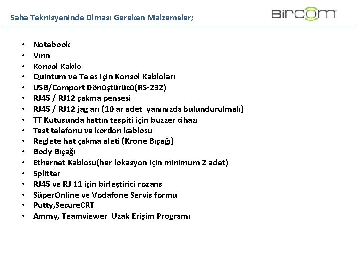 Saha Teknisyeninde Olması Gereken Malzemeler; • • • • • Notebook Vınn Konsol Kablo Saha Teknisyeninde Olması Gereken Malzemeler; • • • • • Notebook Vınn Konsol Kablo