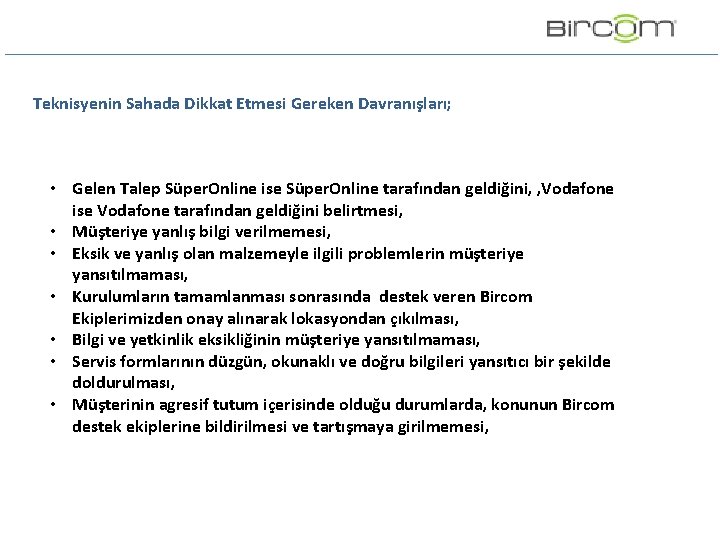 Teknisyenin Sahada Dikkat Etmesi Gereken Davranışları; • Gelen Talep Süper. Online ise Süper. Online Teknisyenin Sahada Dikkat Etmesi Gereken Davranışları; • Gelen Talep Süper. Online ise Süper. Online