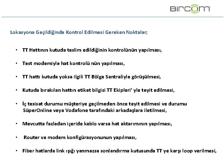 Lokasyona Geçildiğinde Kontrol Edilmesi Gereken Noktalar; • TT Hattının kutuda teslim edildiğinin kontrolünün yapılması, Lokasyona Geçildiğinde Kontrol Edilmesi Gereken Noktalar; • TT Hattının kutuda teslim edildiğinin kontrolünün yapılması,