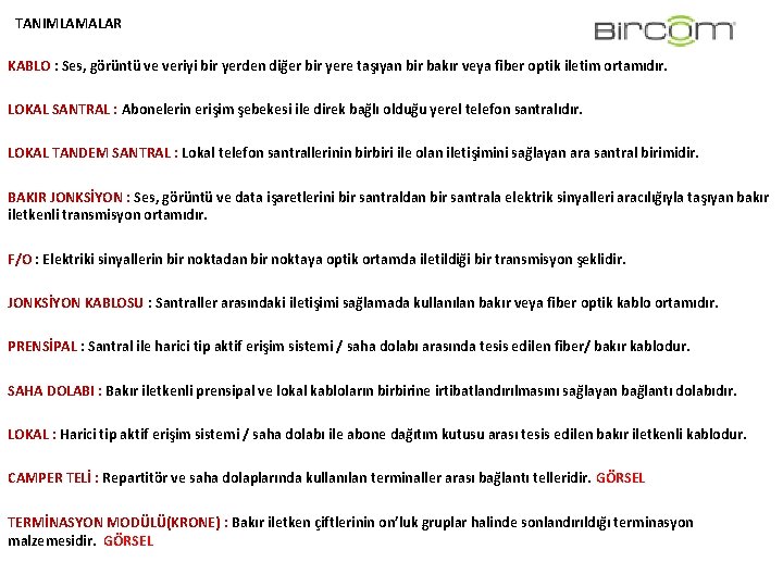 TANIMLAMALAR KABLO : Ses, görüntü ve veriyi bir yerden diğer bir yere taşıyan bir TANIMLAMALAR KABLO : Ses, görüntü ve veriyi bir yerden diğer bir yere taşıyan bir