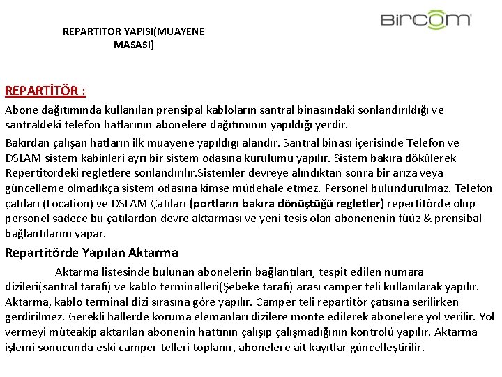 REPARTITOR YAPISI(MUAYENE MASASI) REPARTİTÖR : Abone dağıtımında kullanılan prensipal kabloların santral binasındaki sonlandırıldığı ve REPARTITOR YAPISI(MUAYENE MASASI) REPARTİTÖR : Abone dağıtımında kullanılan prensipal kabloların santral binasındaki sonlandırıldığı ve