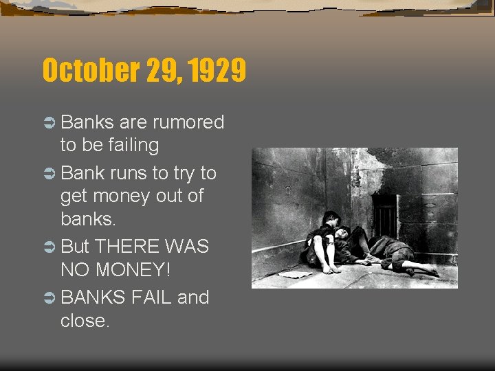 October 29, 1929 Ü Banks are rumored to be failing Ü Bank runs to