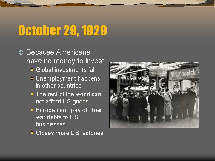 October 29, 1929 Ü Because Americans have no money to invest Global investments fall