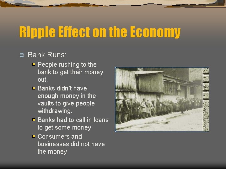 Ripple Effect on the Economy Ü Bank Runs: People rushing to the bank to