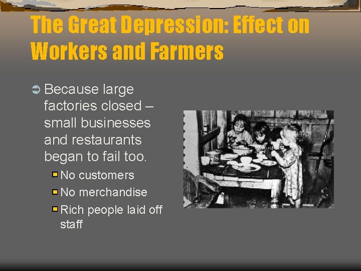 The Great Depression: Effect on Workers and Farmers Ü Because large factories closed –