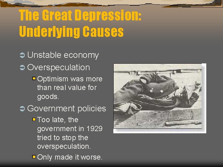 The Great Depression: Underlying Causes Ü Unstable economy Ü Overspeculation Optimism was more than