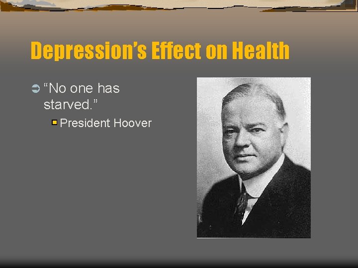 Depression’s Effect on Health Ü “No one has starved. ” President Hoover 