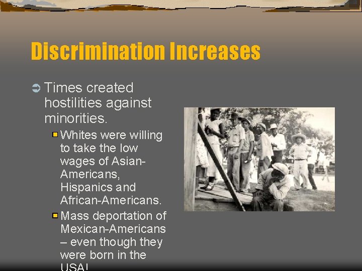 Discrimination Increases Ü Times created hostilities against minorities. Whites were willing to take the