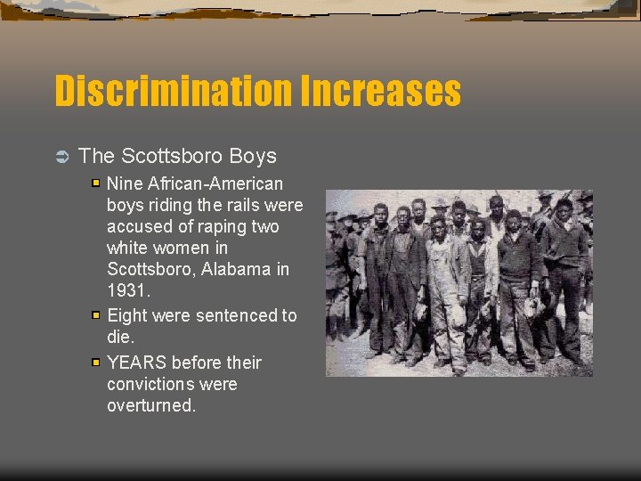 Discrimination Increases Ü The Scottsboro Boys Nine African-American boys riding the rails were accused