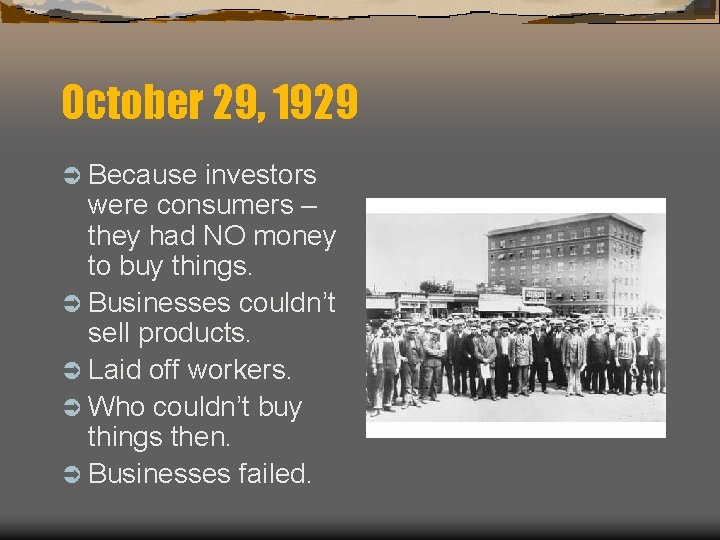 October 29, 1929 Ü Because investors were consumers – they had NO money to