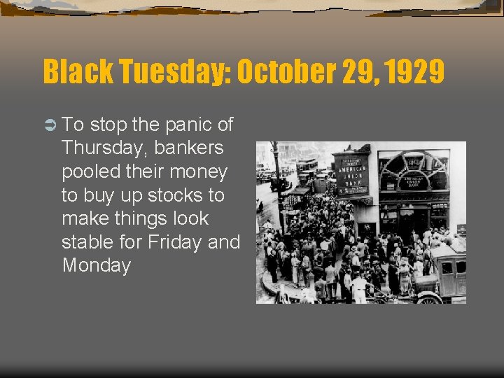 Black Tuesday: October 29, 1929 Ü To stop the panic of Thursday, bankers pooled