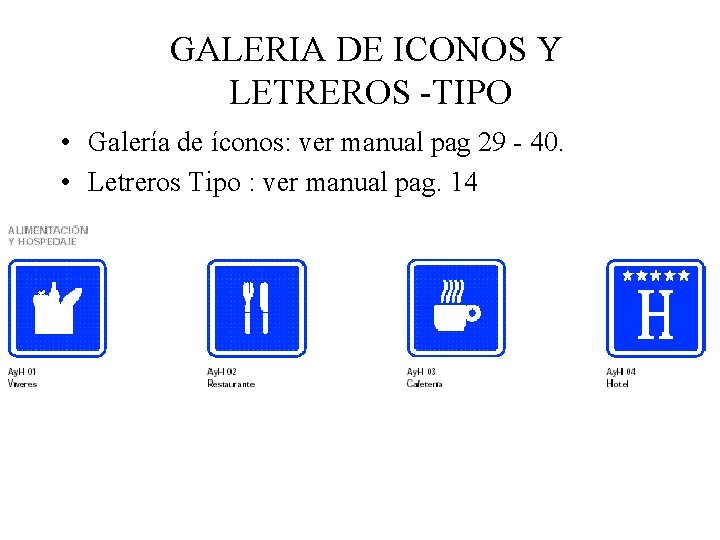 GALERIA DE ICONOS Y LETREROS -TIPO • Galería de íconos: ver manual pag 29