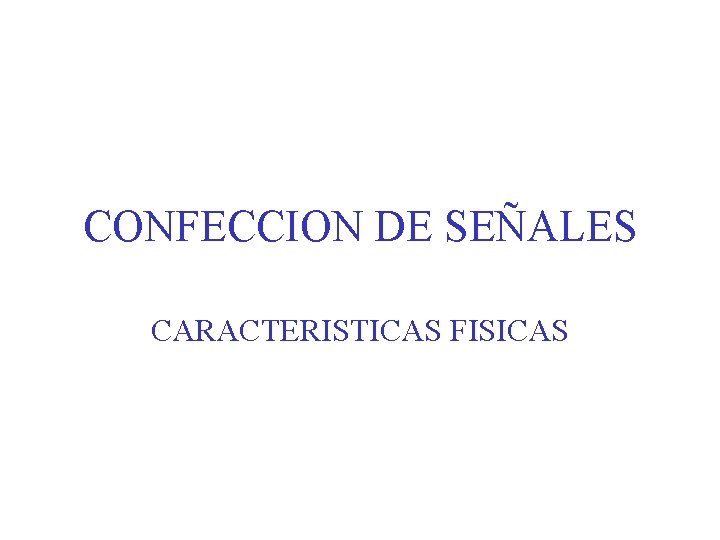 CONFECCION DE SEÑALES CARACTERISTICAS FISICAS 