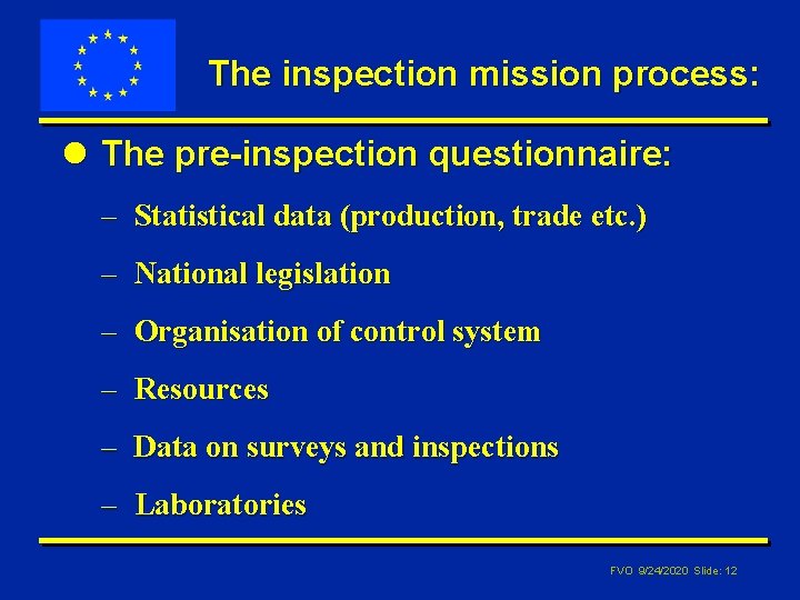 The inspection mission process: l The pre-inspection questionnaire: – Statistical data (production, trade etc.