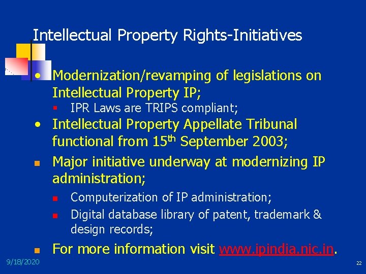 Intellectual Property Rights-Initiatives • Modernization/revamping of legislations on Intellectual Property IP; § IPR Laws