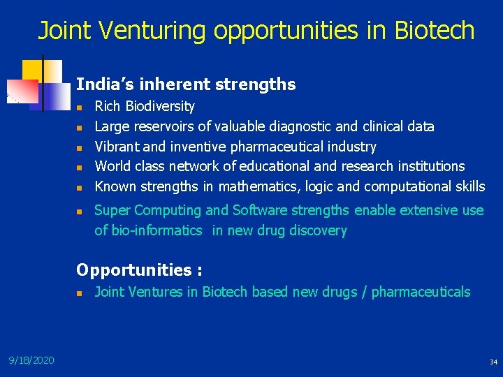 Joint Venturing opportunities in Biotech India’s inherent strengths n n n Rich Biodiversity Large